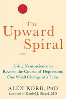 The_Upward_Spiral___Using_Neuroscience_to_Reverse_the_Course_of_Depression__One_Small_Change_at_a_Time
