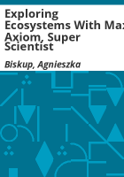 Exploring_ecosystems_with_Max_Axiom__super_scientist